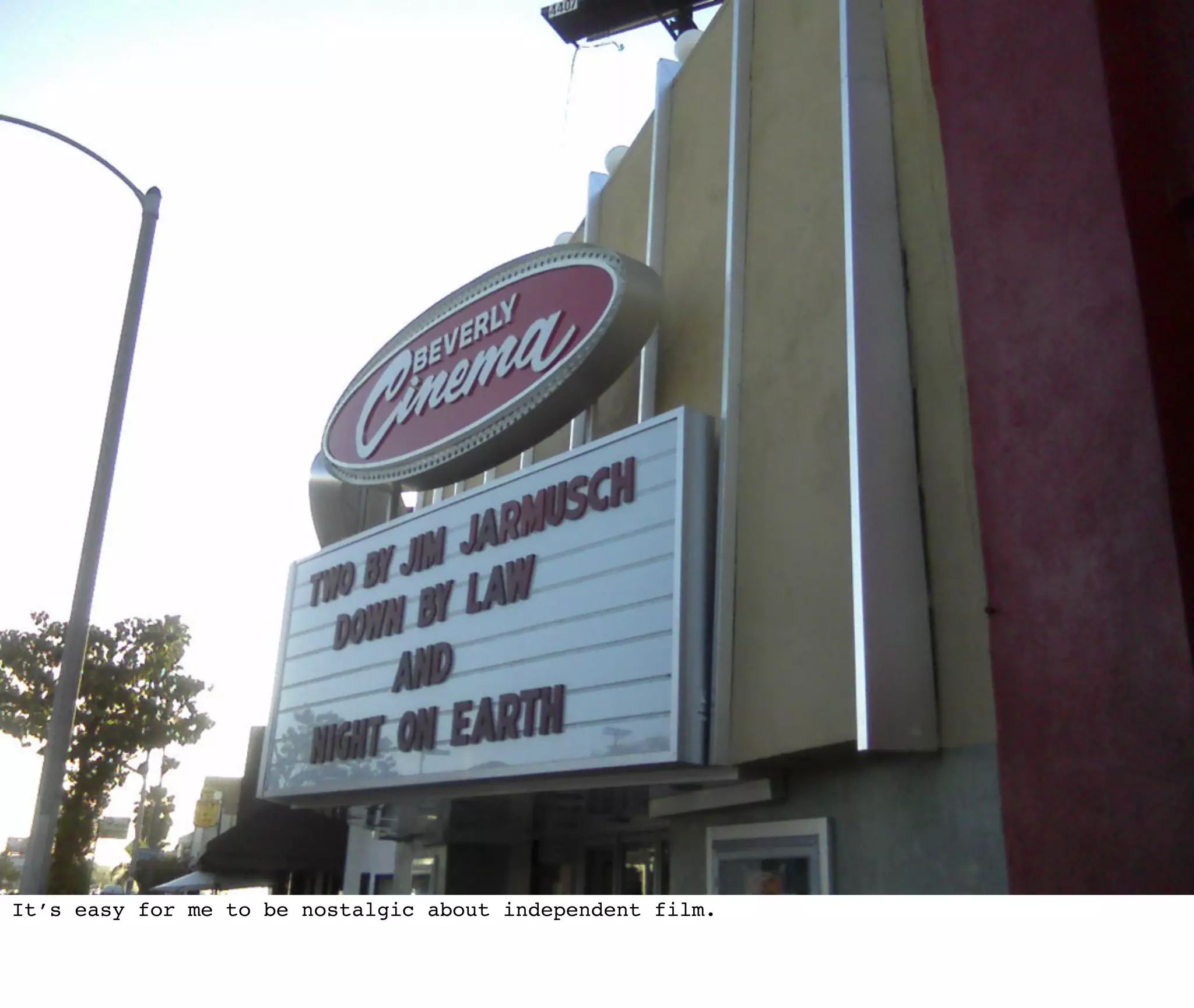 It’s easy for me to be nostalgic about independent film.
 