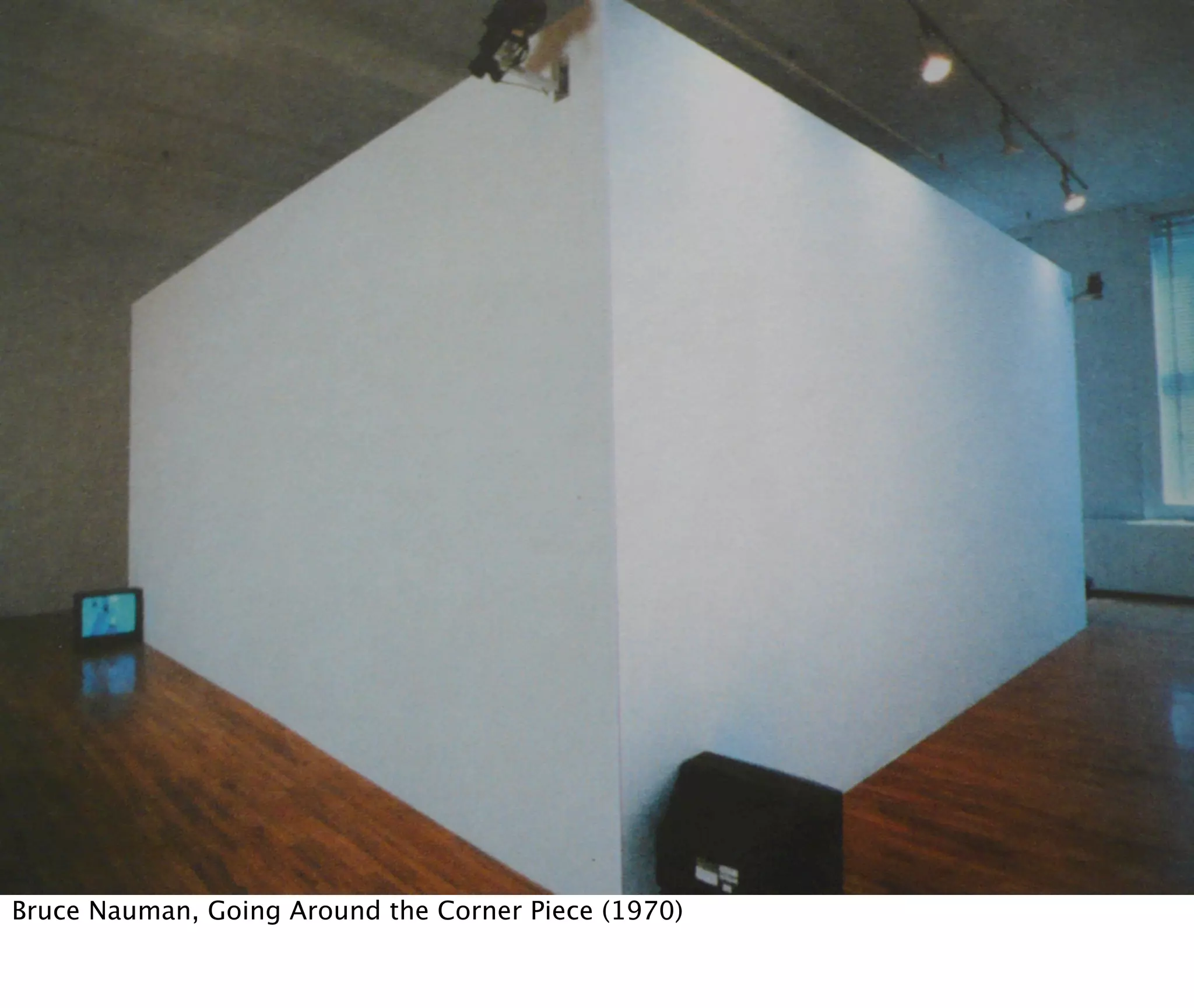 Bruce Nauman, Going Around the Corner Piece (1970)
 