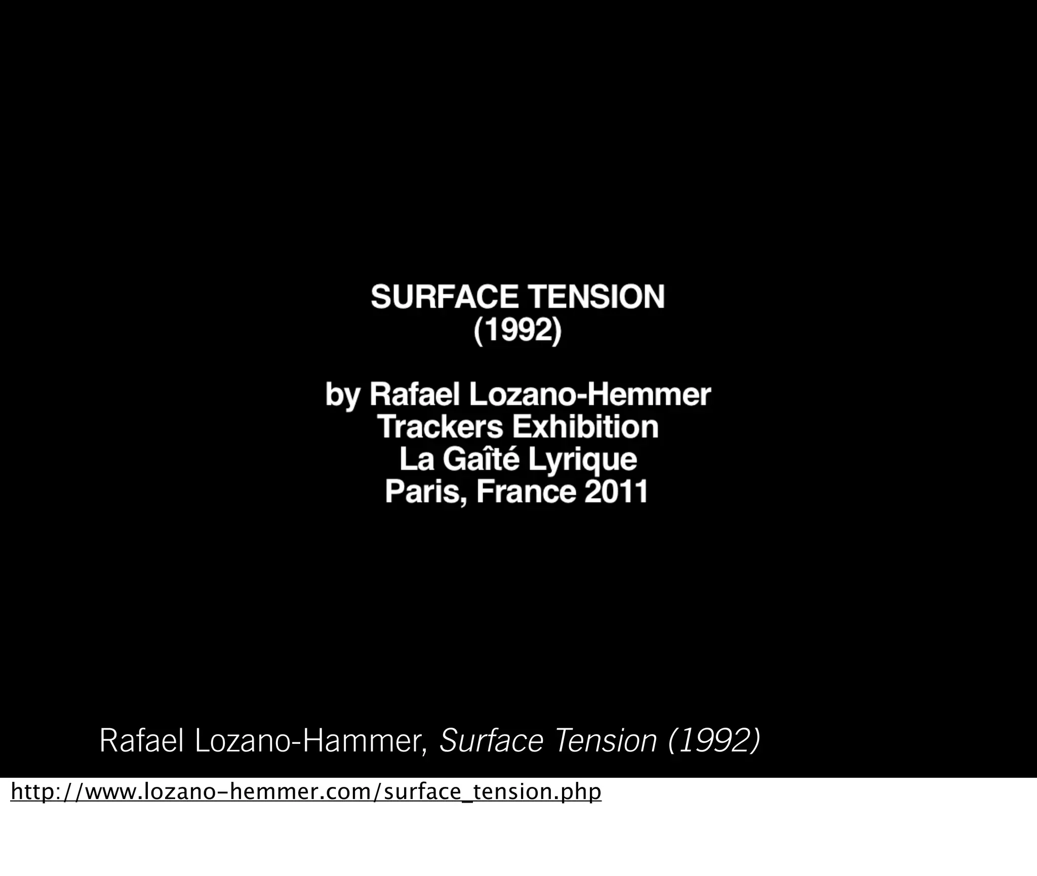 Rafael Lozano-Hammer, Surface Tension (1992)
http://www.lozano-hemmer.com/surface_tension.php
 