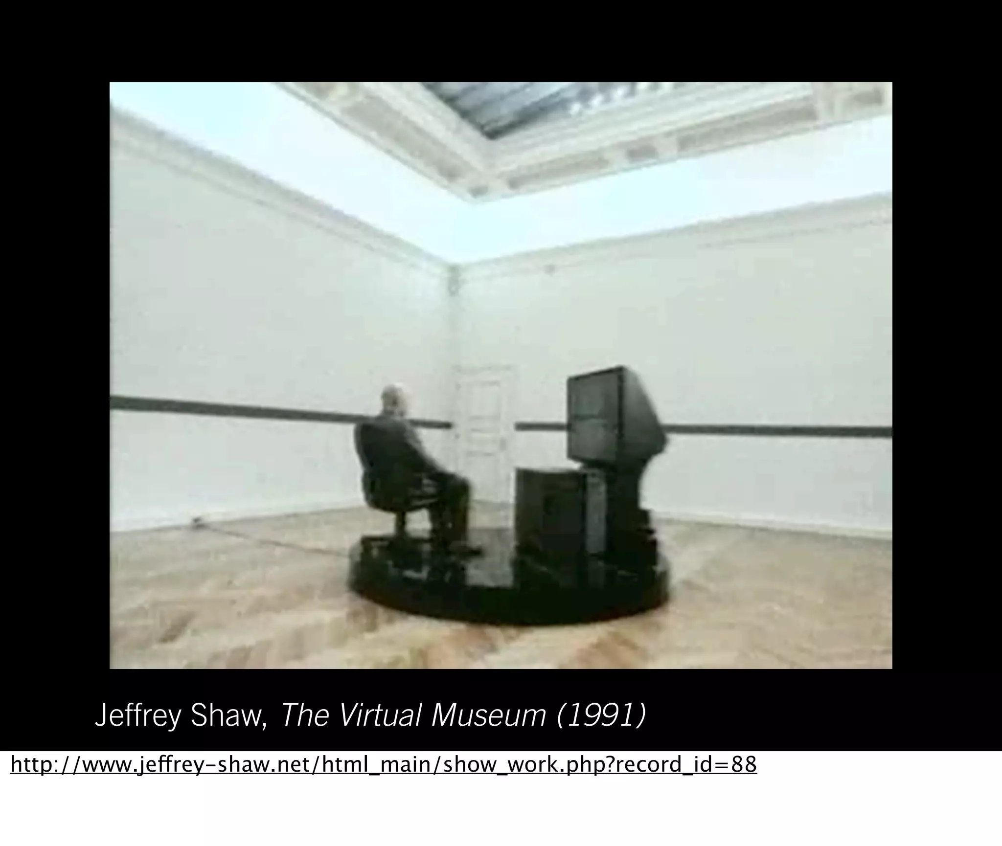 Jeffrey Shaw, The Virtual Museum (1991)
http://www.jeffrey-shaw.net/html_main/show_work.php?record_id=88
 