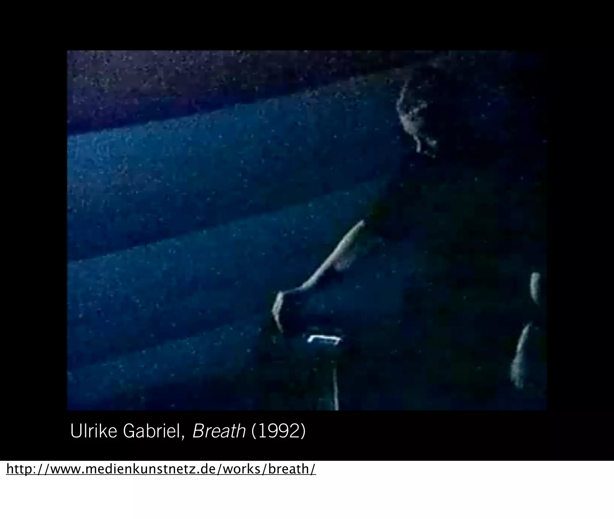 Ulrike Gabriel, Breath (1992)
http://www.medienkunstnetz.de/works/breath/
 