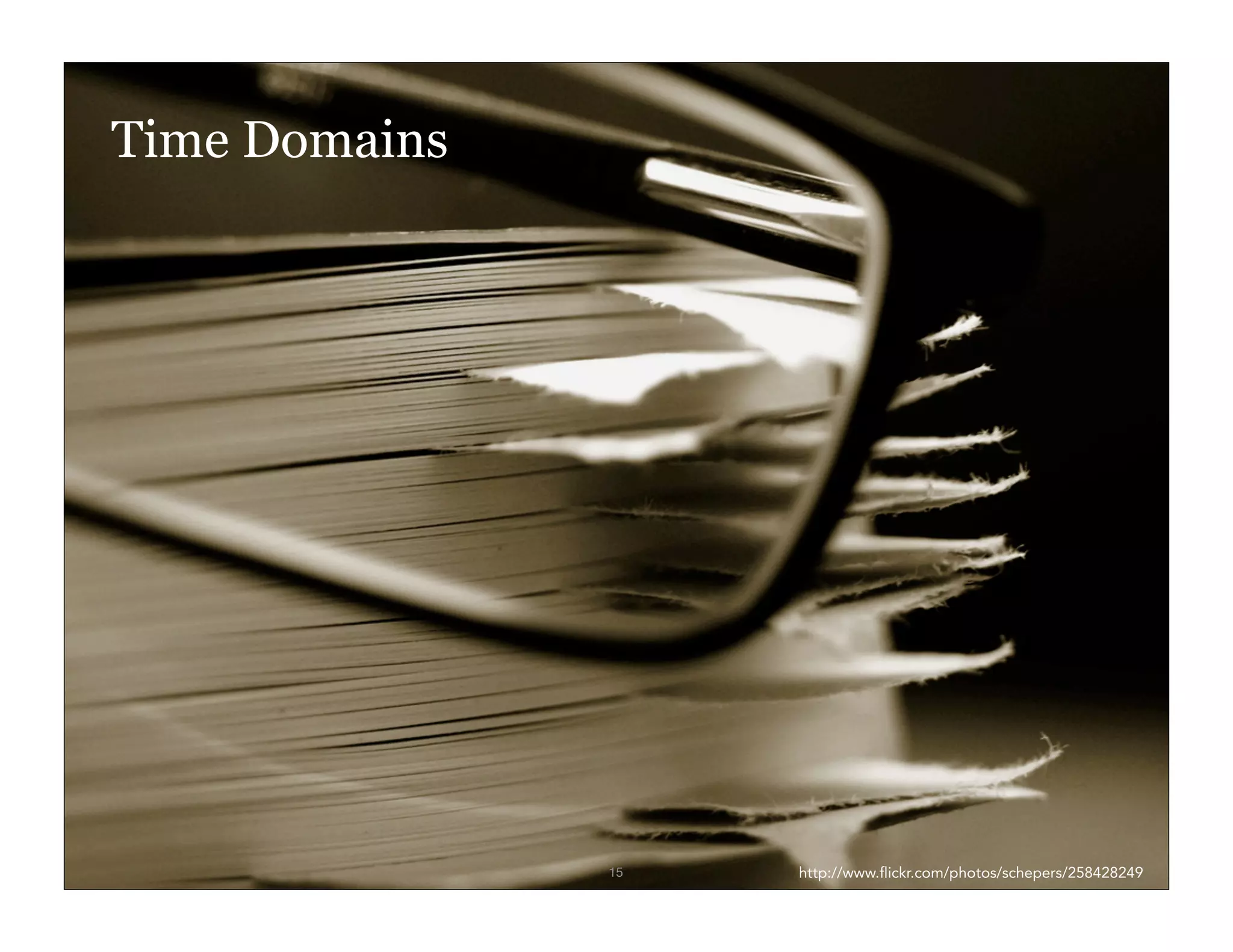 Time Domains




IxD4D              15   http://www.flickr.com/photos/schepers/258428249
 