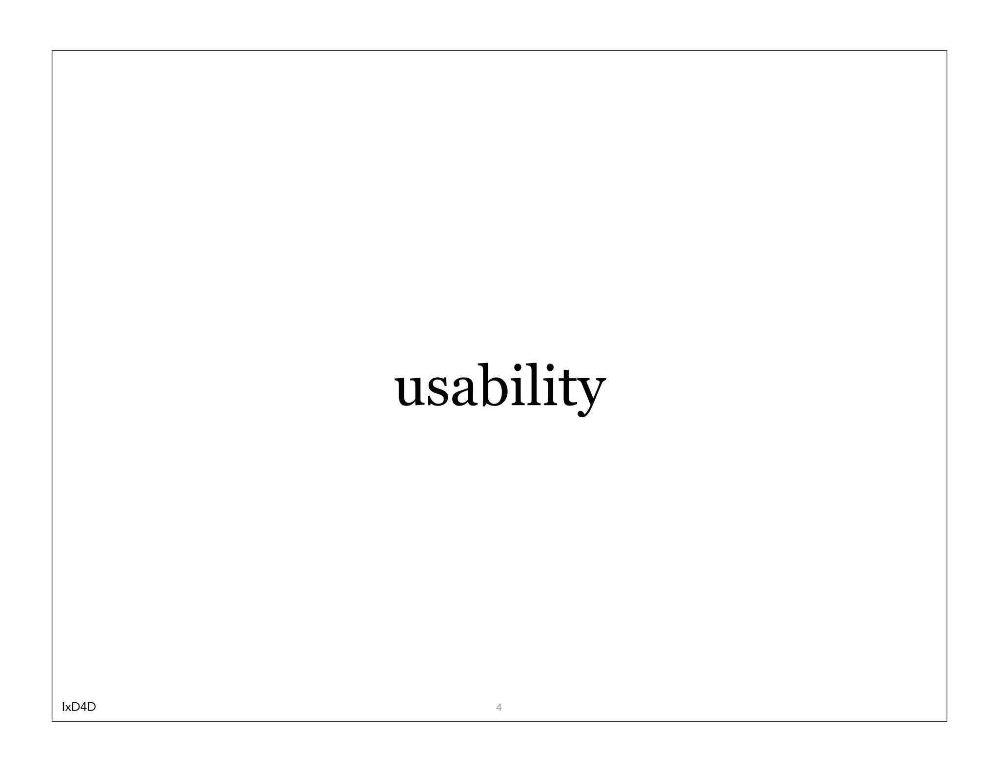 usability




IxD4D       4
 