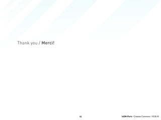 Thank you / Merci!
10 IxDA-Paris / Creative Commons / 10.20.10
 