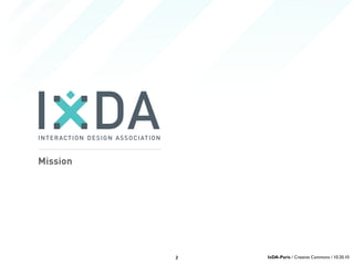 Mission
2 IxDA-Paris / Creative Commons / 10.20.10
 