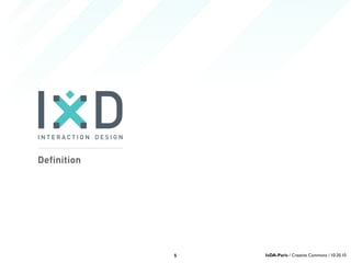 Definition
5 IxDA-Paris / Creative Commons / 10.20.10
 