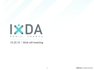 10.20.10 Kick-off meeting
1 IxDA-Paris / Creative Commons
 