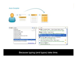 morville@semanticstudios.com
Auto-Complete


                Qu...          Results   Destination

                 Suggestions




            Because typing (and typos) take time.                          28
 