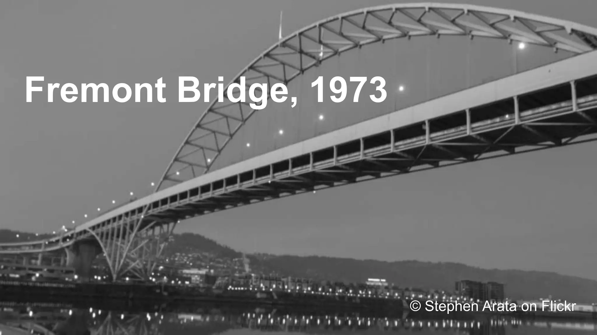 Fremont Bridge, 1973

© Stephen Arata on Flickr

 
