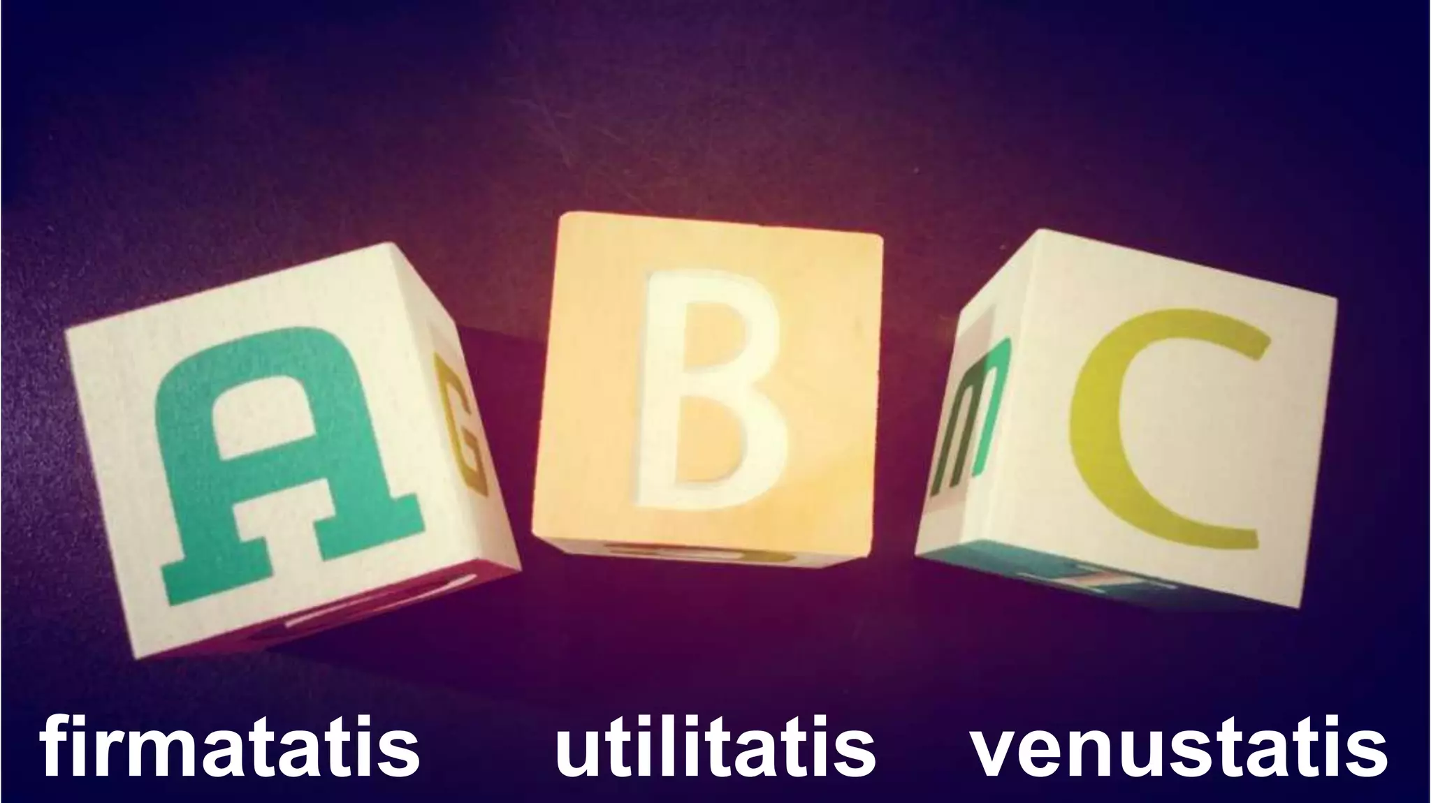 firmatatis

utilitatis

venustatis

 