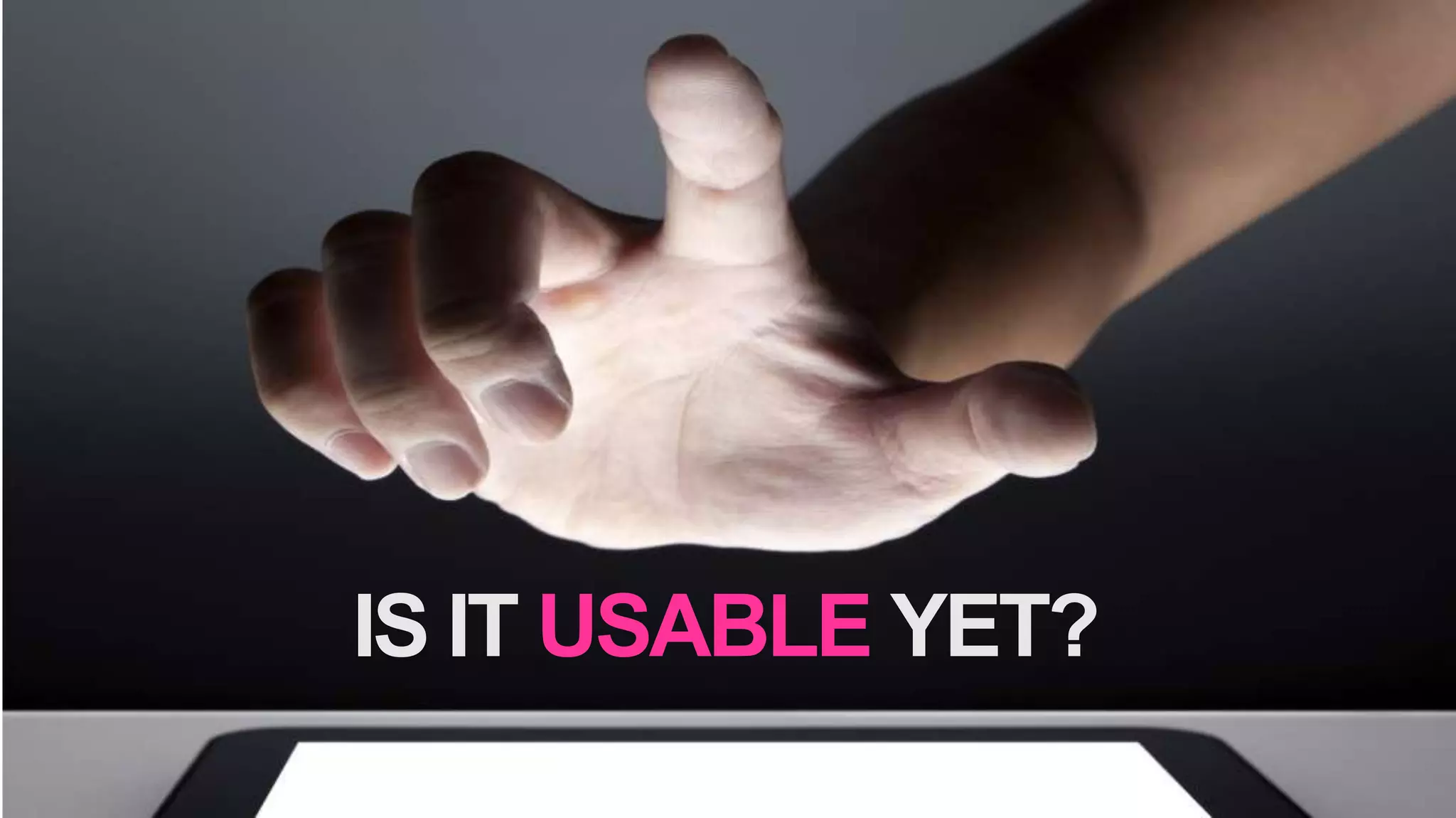 IS IT USABLE YET?
By Dan Klyn from

 