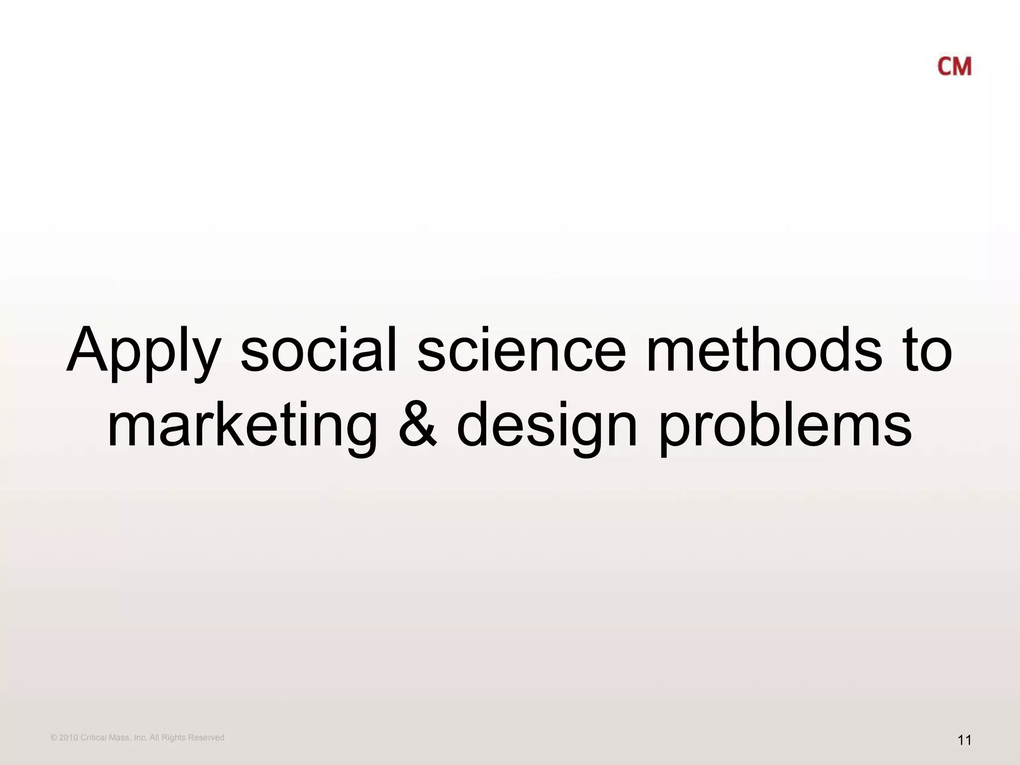 Apply social science methods to marketing & design problems