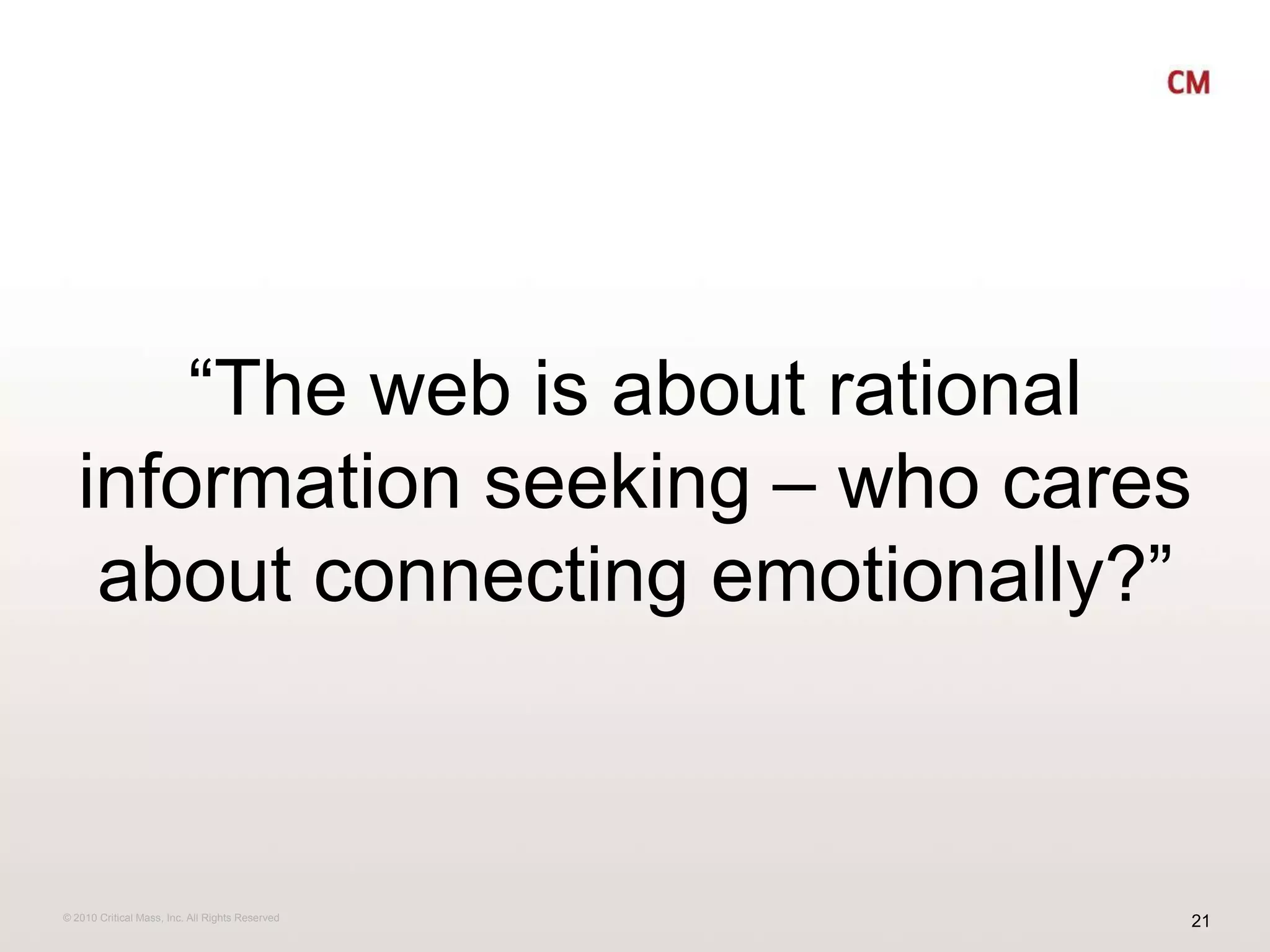 “The web is about rational information seeking – who cares about connecting emotionally?”