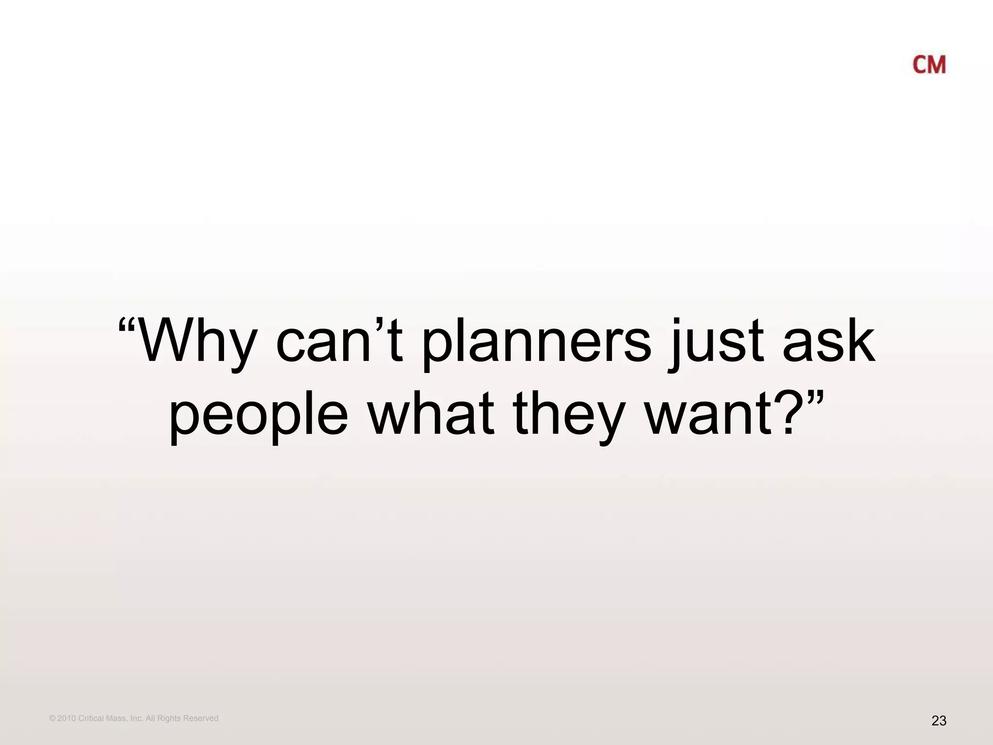 “Why can’t planners just ask people what they want?”