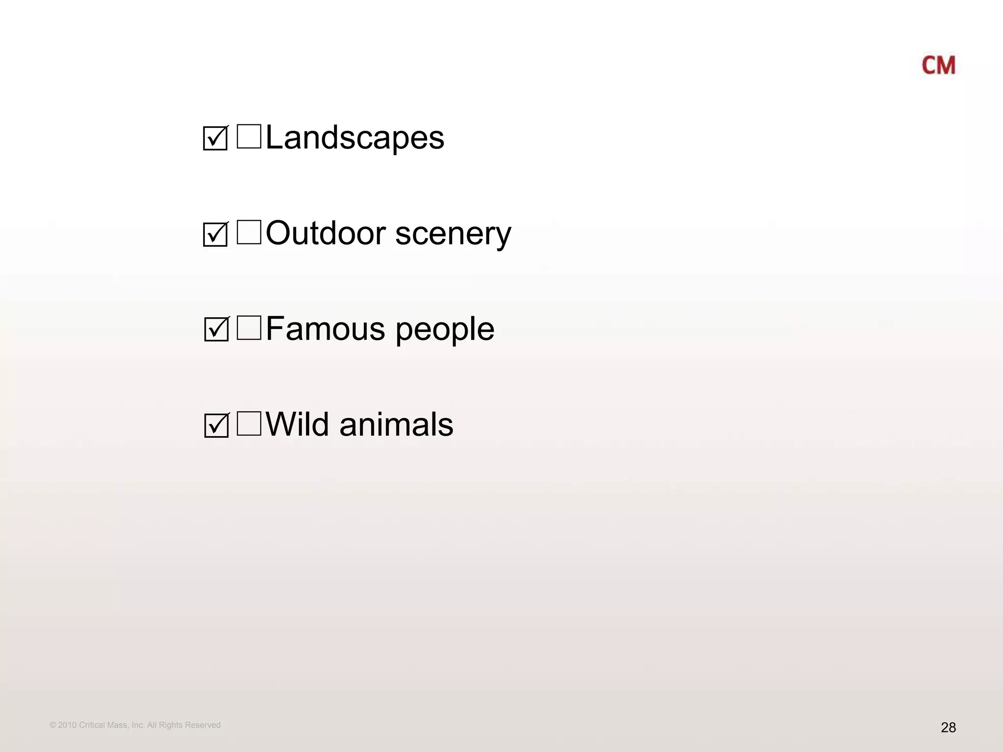 *Landscapes *Outdoor scenery *Famous people*Wild animalsR R R R 