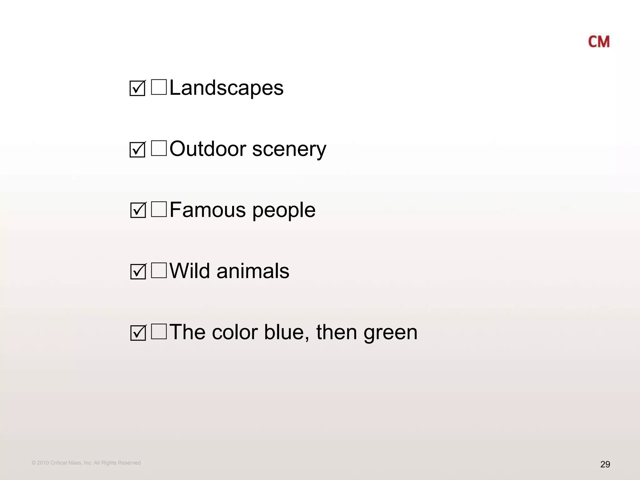*Landscapes *Outdoor scenery *Famous people*Wild animals*The color blue, then green R R R R R 