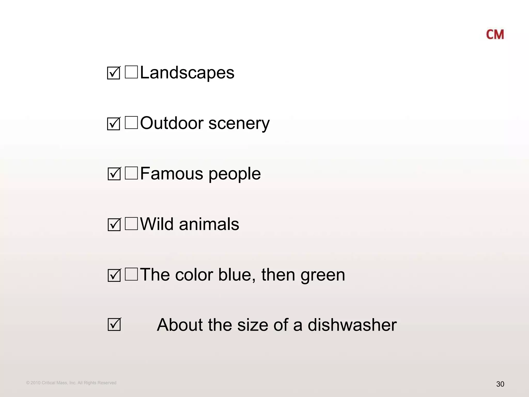 *Landscapes *Outdoor scenery *Famous people*Wild animals*The color blue, then green        About the size of a dishwasherR R R R R R 
