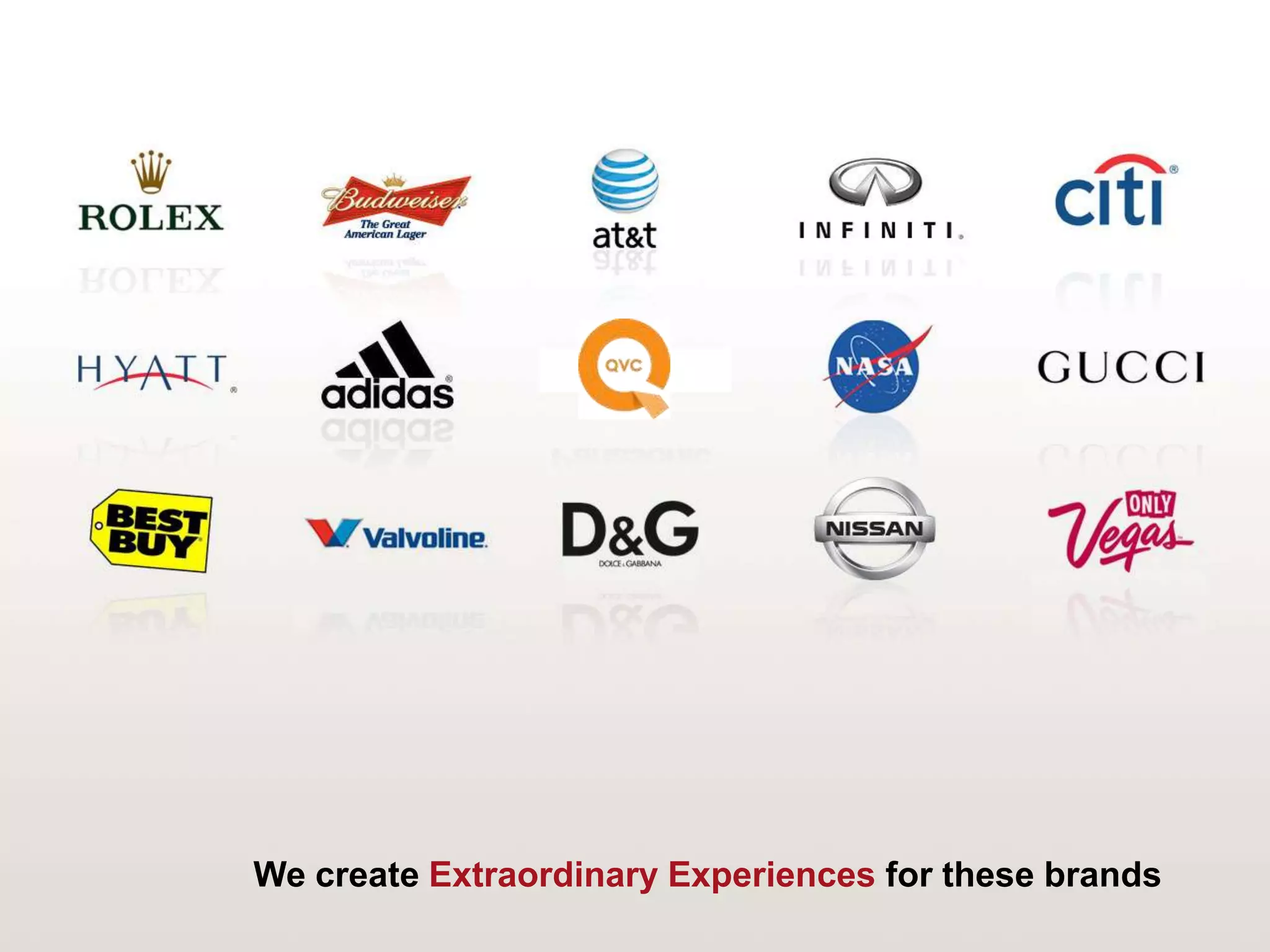 We create Extraordinary Experiences for these brands