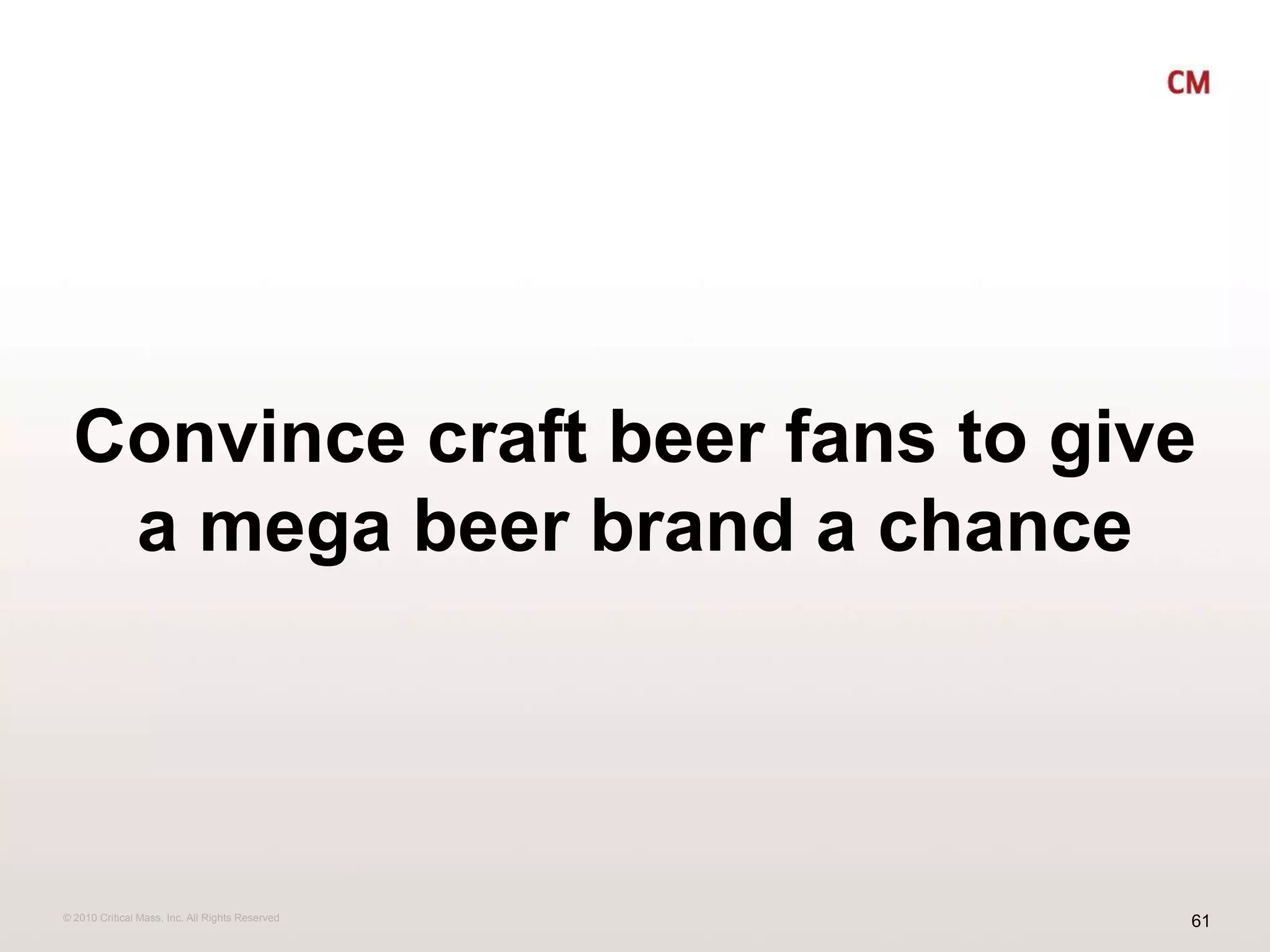 Convince craft beer fans to give a mega beer brand a chance