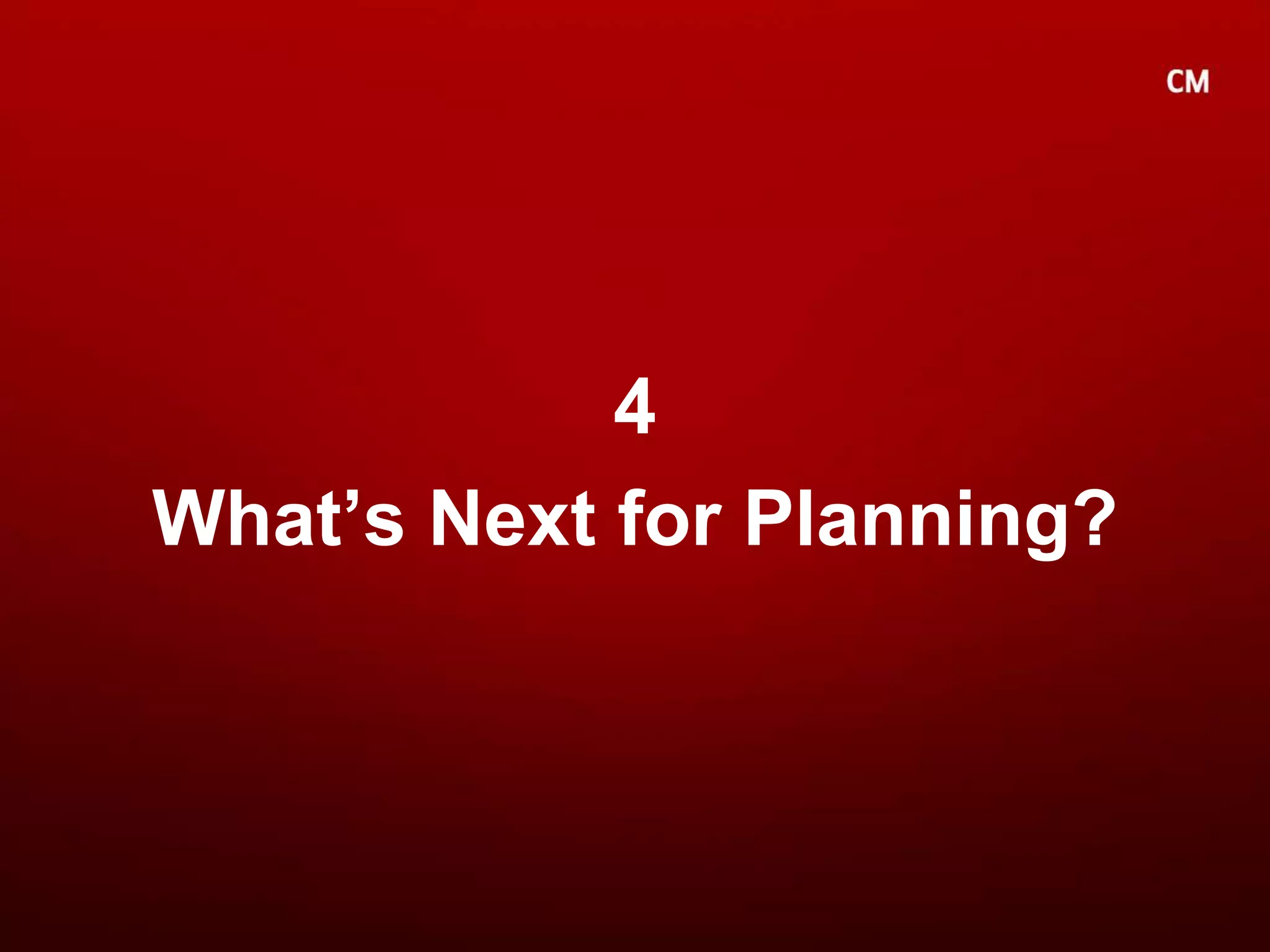4 What’s Next for Planning?