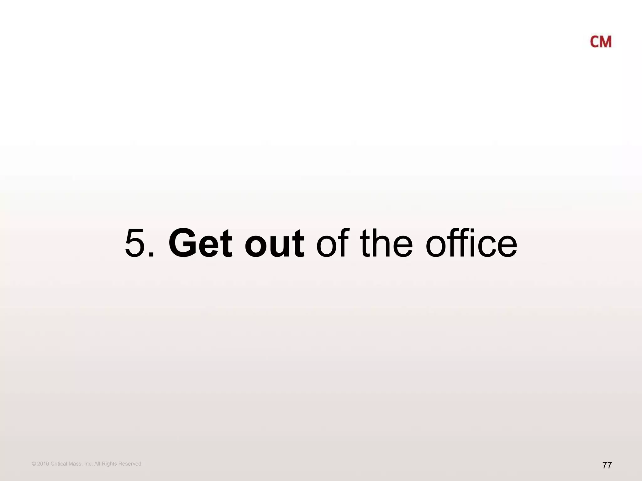 5. Get out of the office