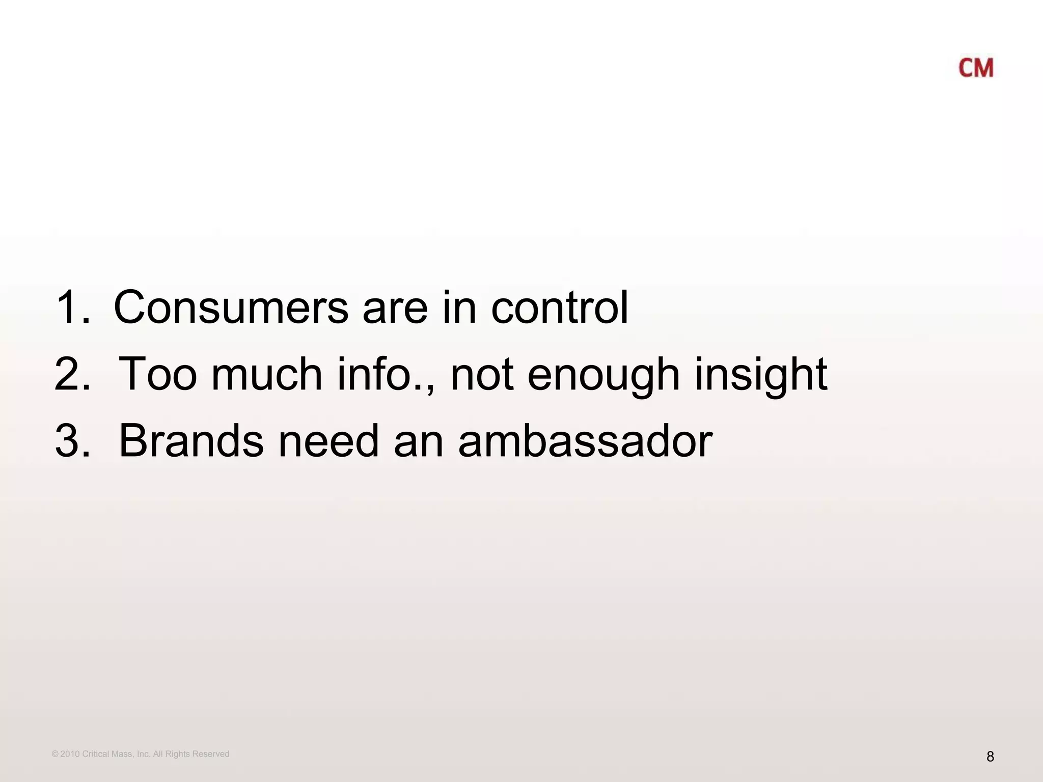 Consumers are in control2.  Too much info., not enough insight3.  Brands need an ambassador 