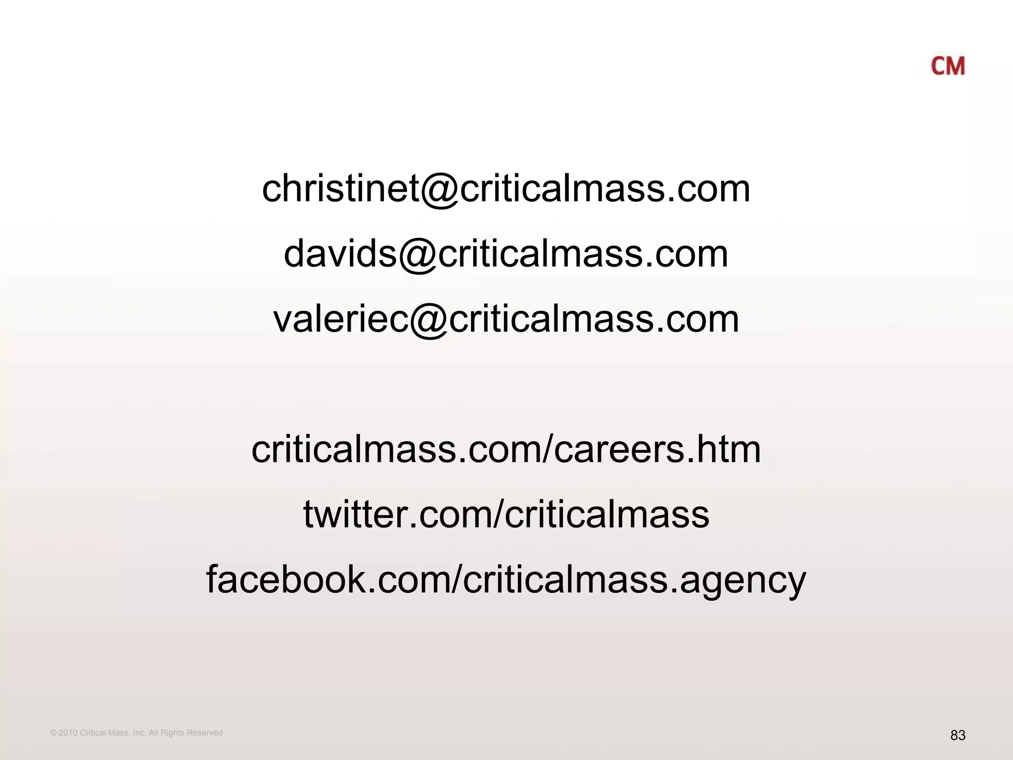 christinet@criticalmass.comdavids@criticalmass.comvaleriec@criticalmass.comcriticalmass.com/careers.htmtwitter.com/criticalmassfacebook.com/criticalmass.agency