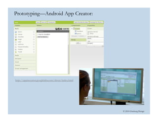 © 2010 Ginsburg Design
Prototyping—Android App Creator:
http://appinventor.googlelabs.com/about/index.html
 