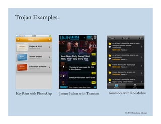 © 2010 Ginsburg Design
Trojan Examples:
Koombea with RhoMobileJimmy Fallon with TitaniumKeyPoint with PhoneGap
 