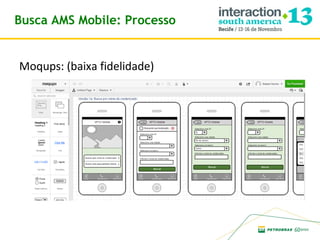 Busca AMS Mobile: Processo

Moqups: (baixa fidelidade)

 