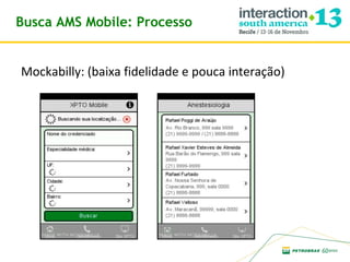 Busca AMS Mobile: Processo
Mockabilly: (baixa fidelidade e pouca interação)

 
