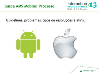 Busca AMS Mobile: Processo
Guidelines, problemas, tipos de resoluções e afins...

 
