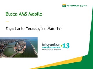Busca AMS Mobile
—
Engenharia, Tecnologia e Materiais

13/11/2013

 