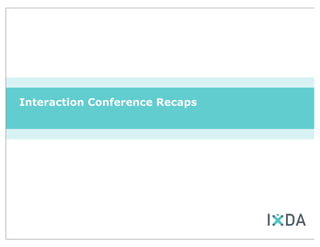 Interaction Conference Recaps
 