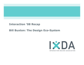 Interaction ’08 Recap

Bill Buxton: The Design Eco-System
 