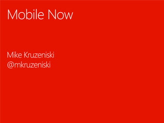 Mobile Now

Mike Kruzeniski
@mkruzeniski
 