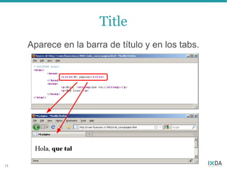 Title
     Aparece en la barra de título y en los tabs.




11
 