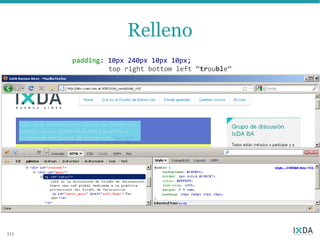 Relleno
      padding: 10px 240px 10px 10px;
               top right bottom left “trouble”




111
 