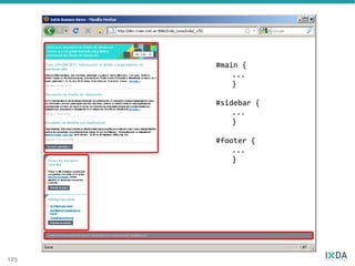 #main {
          ...
          }

      #sidebar {
          ...
          }

      #footer {
          ...
          }




123
 
