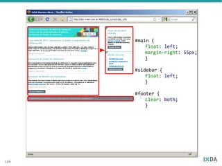 #main {
          float: left;
          margin-right: 55px;
          }

      #sidebar {
          float: left;
          }

      #footer {
          clear: both;
          }




126
 