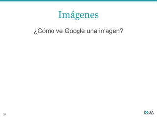 Imágenes
     ¿Cómo ve Google una imagen?




34
 