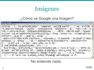 Imágenes
     ¿Cómo ve Google una imagen?




          No entiende nada.
35
 