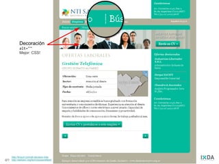 Imágenes
            Decoración
            alt=""
            Mejor: CSS!




     http://tinyurl.com/alt-decision-tree
40   http://webaim.org/techniques/alttext/
 