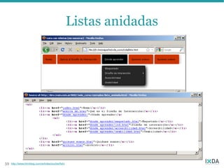 Listas anidadas




59   http://www.htmldog.com/articles/suckerfish/
 
