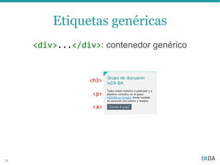 Etiquetas genéricas
     <div>...</div>: contenedor genérico




71
 