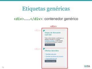 Etiquetas genéricas
     <div>...</div>: contenedor genérico




73
 