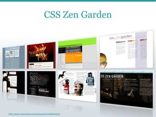 CSS Zen Garden




81 http://www.mezzoblue.com/zengarden/alldesigns/
 