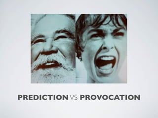 PREDICTION VS PROVOCATION
 