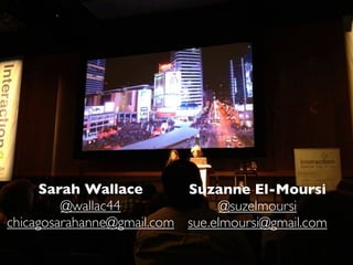 Sarah Wallace        Suzanne El-Moursi
         @wallac44               @suzelmoursi
chicagosarahanne@gmail.com sue.elmoursi@gmail.com
 