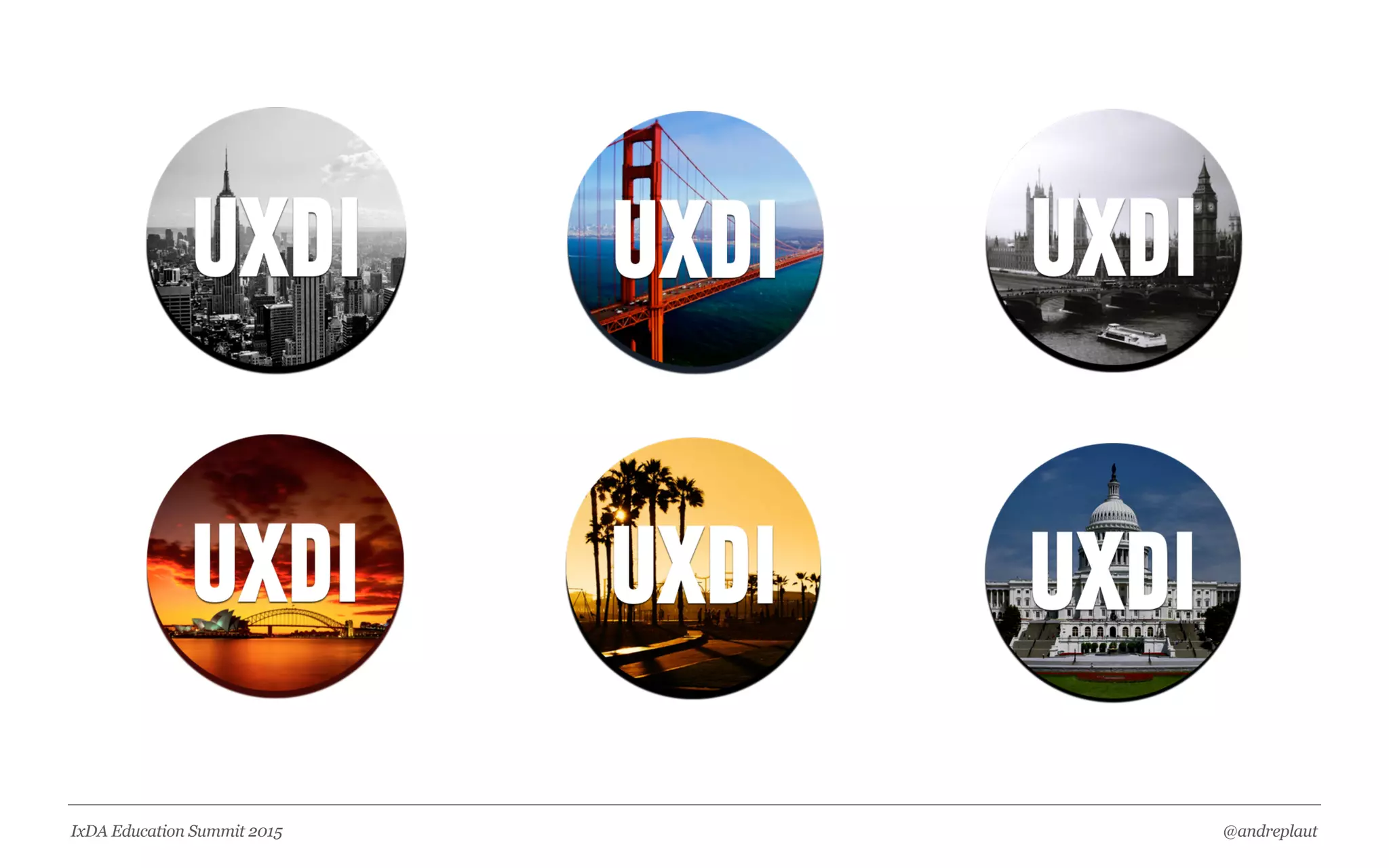 @andreplautIxDA Education Summit 2015
GLOBALLY CONSISTENT REGIONALLY UNIQUE
‣Course Structure
‣Projects
‣Baseline Curriculum
‣GA Support
‣Producer Resources
‣Instructor Training
‣Schedule & Resource
Flexibility
‣Fields Trips & Events
‣Team Logistics
‣Classroom Culture
 